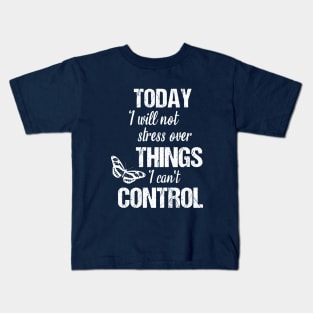 Today I will not stress over things I can't control Kids T-Shirt